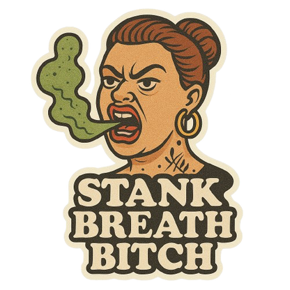 "STANK BREATH BITCH" STICKER
