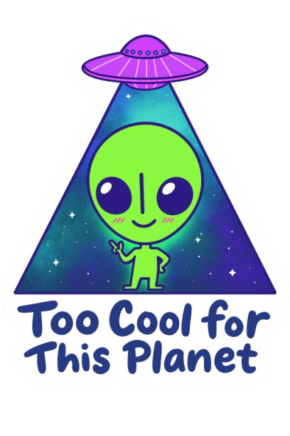 "TOO COOL FOR THIS PLANET" STICKER