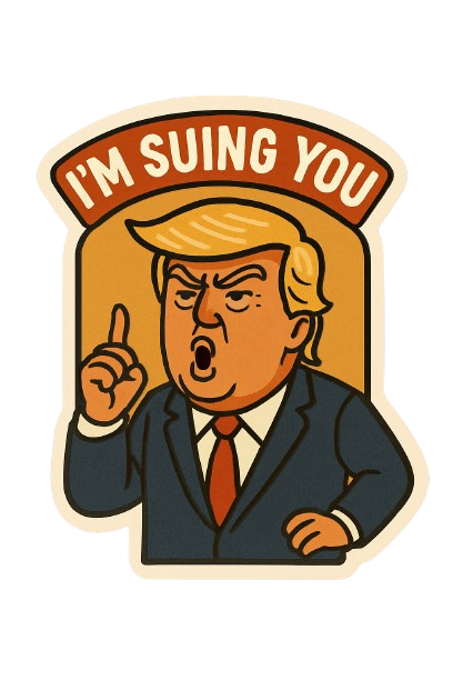 TRUMP'S SUING YOU STICKER